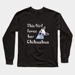 This girl loves her chihuahua Long Sleeve T-Shirt